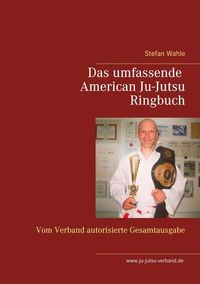Das umfassende American Ju-Jutsu Ringbuch von Stefan Wahle