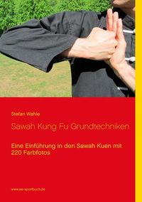 Sawah Kung Fu Grundtechniken von Stefan Wahle