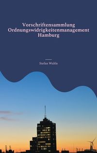 Vorschriftensammlung Ordnungswidrigkeitenmanagement Hamburg von Stefan Wahle
